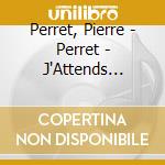 Perret, Pierre - Perret - J'Attends Ad??Le cd