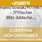 Landmann/Sowiak/M??Hlh??Lzer - J??Discher Witz-Jiddische Liede cd musicale