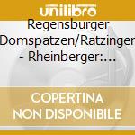 Regensburger Domspatzen/Ratzinger - Rheinberger: Chorwerke cd musicale
