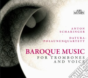 Anton Scharinger / Datura-posaunenquart - Baroque Music For Trombones And Voice cd musicale di Anton Scharinger / Datura