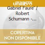 Gabriel Faure' / Robert Schumann - Requiem / Mass In C Minor cd musicale di Fauré