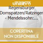 Regensburger Domspatzen/Ratzinger - Mendelssohn: Chormusik cd musicale