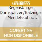Regensburger Domspatzen/Ratzinger - Mendelssohn: Chormusik cd
