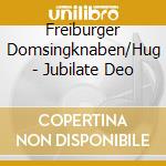 Freiburger Domsingknaben/Hug - Jubilate Deo cd