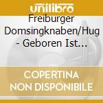 Freiburger Domsingknaben/Hug - Geboren Ist Jesus, Der Retter /Neu: 233905 cd
