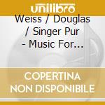 Weiss / Douglas / Singer Pur - Music For Voices cd musicale di Weiss / Douglas / Singer Pur