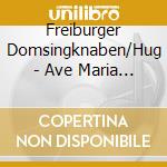 Freiburger Domsingknaben/Hug - Ave Maria (Marienges??Nge) cd