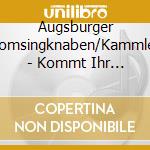Augsburger Domsingknaben/Kammler - Kommt Ihr G'Spielen cd
