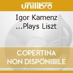 Igor Kamenz ...Plays Liszt cd