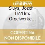Sluys, Jozef - B??Hm: Orgelwerke Vol.I cd musicale