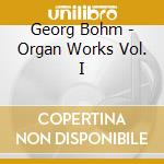 Georg Bohm - Organ Works Vol. I cd
