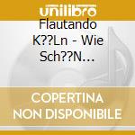 Flautando K??Ln - Wie Sch??N Leuchtet D. Morgenst cd