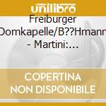 Freiburger Domkapelle/B??Hmann - Martini: Geistliche Vokalmusik cd