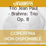Trio Jean Paul - Brahms: Trio Op. 8 cd