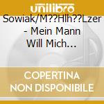 Sowiak/M??Hlh??Lzer - Mein Mann Will Mich Verlassen. cd