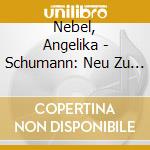 Nebel, Angelika - Schumann: Neu Zu Entdecken cd