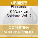 Flautando K??Ln - La Spiritata Vol. 2 cd