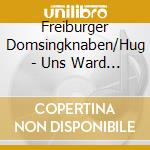 Freiburger Domsingknaben/Hug - Uns Ward Geschenkt Ein Kindele cd