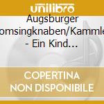 Augsburger Domsingknaben/Kammler - Ein Kind Ist Uns Geboren cd