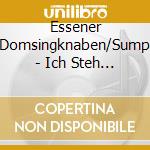 Essener Domsingknaben/Sump - Ich Steh An Deiner Krippe Hier cd