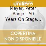 Meyer, Peter Banjo - 50 Years On Stage (4 Cd) cd musicale