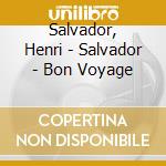 Salvador, Henri - Salvador - Bon Voyage cd musicale