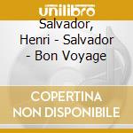 Salvador, Henri - Salvador - Bon Voyage cd