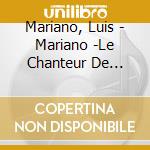Mariano, Luis - Mariano -Le Chanteur De Mexico cd
