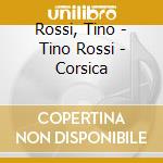 Rossi, Tino - Tino Rossi - Corsica cd musicale