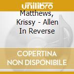 Matthews, Krissy - Allen In Reverse cd