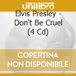 Elvis Presley - Don't Be Cruel (4 Cd) cd