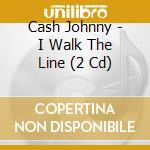 Cash Johnny - I Walk The Line (2 Cd) cd musicale di Cash Johnny