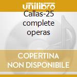 Callas-25 complete operas cd