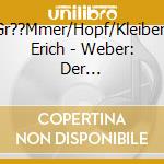 Gr??Mmer/Hopf/Kleiber, Erich - Weber: Der Freisch??Tz (2 Cd) cd