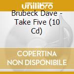 Brubeck Dave - Take Five (10 Cd)