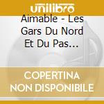 Aimable - Les Gars Du Nord Et Du Pas De cd