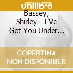 Bassey, Shirley - I'Ve Got You Under My Skin cd