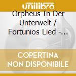 Orpheus In Der Unterwelt / Fortunios Lied - Offenbach Jacques cd musicale di Orpheus In Der Unterwelt / Fortunios Lied