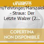 Schlemm/Fehrtinger/Marszalek/Straus - Straus: Der Letzte Walzer (2 Cd) cd