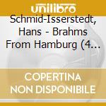 Schmid-Isserstedt, Hans - Brahms From Hamburg (4 Cd) cd