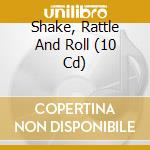 Shake, Rattle And Roll (10 Cd) cd musicale di Documents