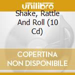 Shake, Rattle And Roll (10 Cd) cd
