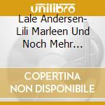 Lale Andersen- Lili Marleen Und Noch Mehr Evergreens (4 Cd)