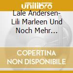 Lale Andersen- Lili Marleen Und Noch Mehr Evergreens (4 Cd) cd
