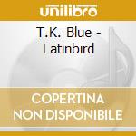 T.K. Blue - Latinbird cd