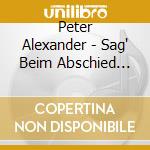 Peter Alexander - Sag' Beim Abschied Leise Servus (8 Cd) cd musicale di Peter Alexander