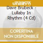 Dave Brubeck - Lullaby In Rhythm (4 Cd) cd musicale di Dave Brubeck