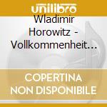 Wladimir Horowitz - Vollkommenheit Und Seele / per cd