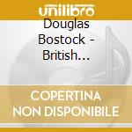 Douglas Bostock - British Symphonic Collection (10 Cd) cd musicale di Documents