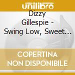 Dizzy Gillespie - Swing Low, Sweet Cadillac (4 Cd) cd